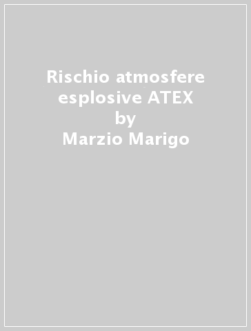 Rischio atmosfere esplosive ATEX - Marzio Marigo | 