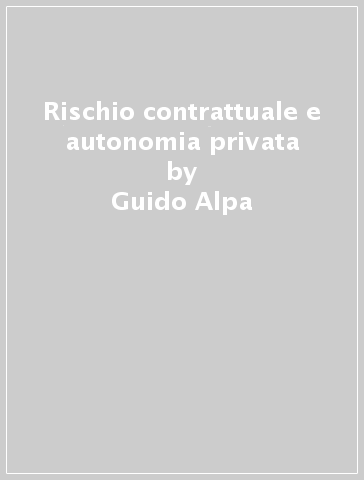 Rischio contrattuale e autonomia privata - Enzo Roppo - Mario Bessone - Guido Alpa
