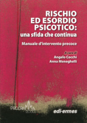 Rischio ed esordio psicotico: una sfida che continua. Manuale d