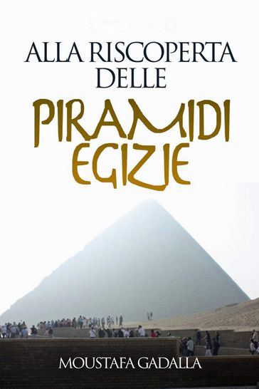 Alla Riscoperta Delle Piramidi Egizie - Moustafa Gadalla