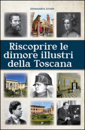 Riscoprire le dimori illustri della Toscana