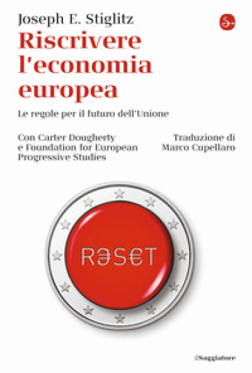 Riscrivere l'economia europea. Le regole per il futuro dell'Unione - Joseph E. Stiglitz