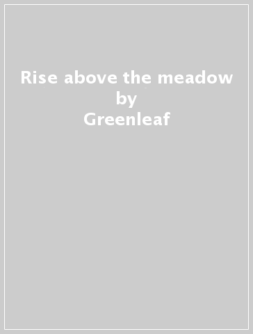 Rise above the meadow - Greenleaf