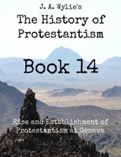 Rise and Establishment of Protestantism at Geneva: Book 14