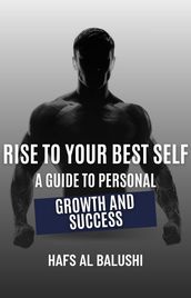 Rise to Your Best Self: A Guide to Personal Growth and Success