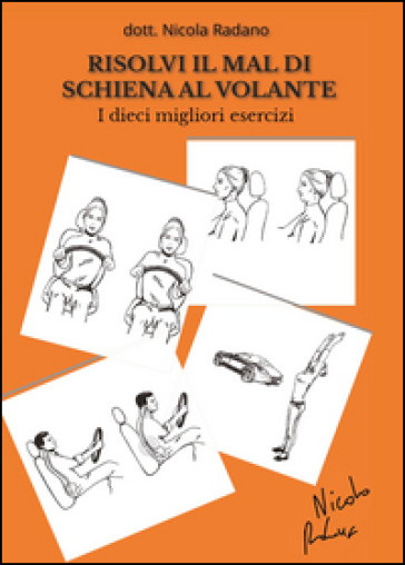 Risolvi il mal di schiena al volante. I dieci migliori esercizi - Nicola Radano