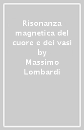 Risonanza magnetica del cuore e dei vasi