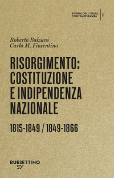 Risorgimento: Costituzione e indipendenza nazionale. 1815-1849 / 1849-1866 - Roberto Balzani