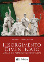 Risorgimento dimenticato. Quello che altri preferiscono tacere