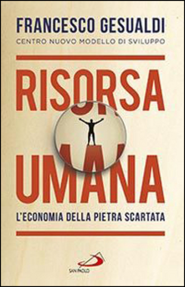 Risorsa umana. L'economia della pietra scartata - Francesco Gesualdi