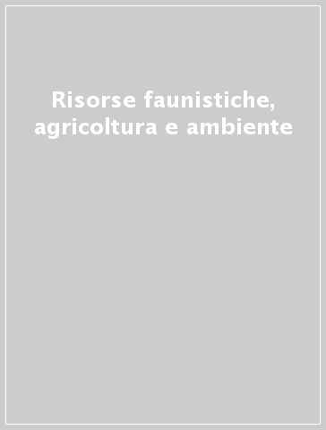 Risorse faunistiche, agricoltura e ambiente