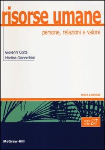 Risorse umane. Persone, relazioni e valore - Giovanni Costa - Martina Gianecchini
