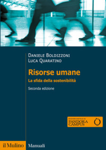 Risorse umane. La sfida della sostenibilità. Nuova ediz. - Daniele Boldizzoni - Luca Quaratino