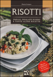 Risotti. Paelle, insalate di riso e tante altre ricette