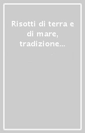 Risotti di terra e di mare, tradizione italiana