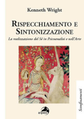 Rispecchiamento e sintetizzazione. La realizzazione del sé in psicoanalisi e nell