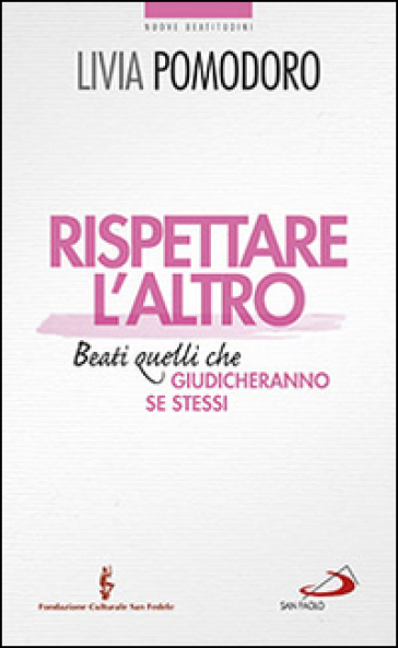 Rispettare l'altro. Beati quelli che giudicheranno se stessi - Livia Pomodoro