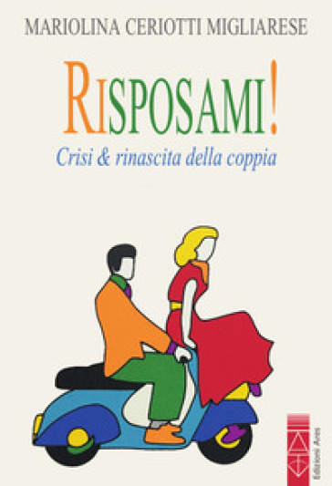 Risposami! Crisi &amp; rinascita della coppia - Mariolina Ceriotti Migliarese