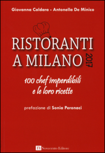 Ristoranti a Milano 2017. 100 chef imperdibili e le loro ricette - Giovanna Caldara | 