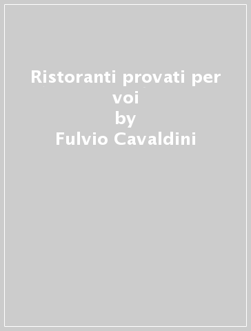Ristoranti provati per voi - Fulvio Cavaldini
