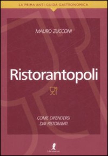 Ristorantopoli. Come difendersi dai ristoranti - Mauro Zucconi