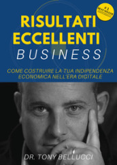 Risultati eccellenti business. Come costruire la tua indipendenza economica nell