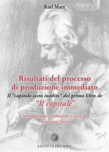 Risultati del processo di produzione immediato. Il «capitolo sesto inedito» del primo libro de «Il capitale» - Karl Marx