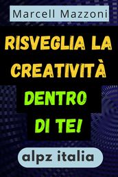 Risveglia La Creativita Dentro Di Te!