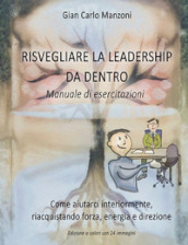 Risvegliare la leadership da dentro. Manuale di esercitazioni