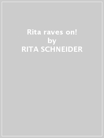 Rita raves on! - RITA SCHNEIDER