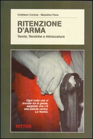 Ritenzione d'arma. Teoria, tecniche e attrezzature - Massimo Fenu - Cristiano Corona