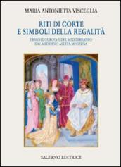 Riti di corte e simboli della regalità. I regni d Europa e del Mediterraneo dal Medioevo all età moderna