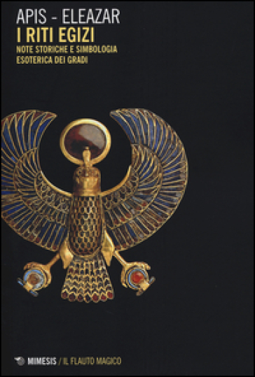 Riti egizi. 1: Note storiche e simbologia esoterica dei gradi - Apis - Eleazar