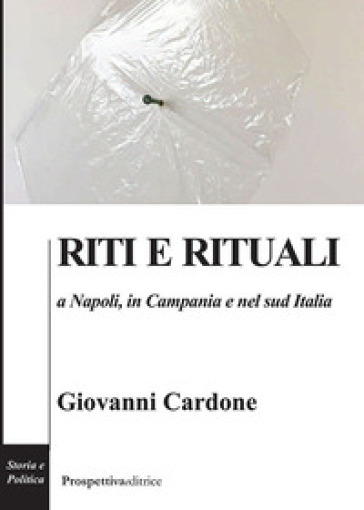 Riti e rituali a Napoli, in Campania e nel Sud Italia - Giovanni Cardone