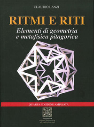 Ritmi e riti. Elementi di geometria e metafisica pitagorica - Claudio Lanzi