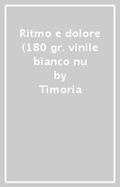 Ritmo e dolore (180 gr. vinile bianco nu