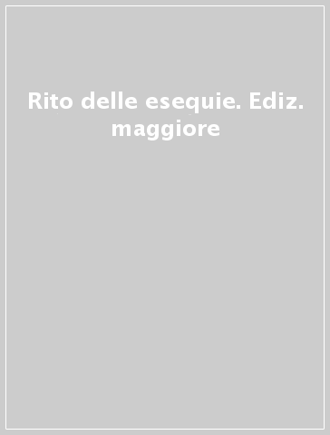 Rito delle esequie. Ediz. maggiore