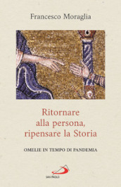 Ritornare alla persona, ripensare la Storia. Omelie in tempo di pandemia