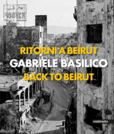 Ritorni a Beirut-Back to Beirut. Ediz. illustrata - Gabriele Basilico