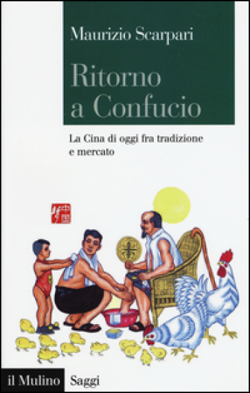 Ritorno a Confucio. La Cina di oggi fra tradizione e mercato - Maurizio Scarpari