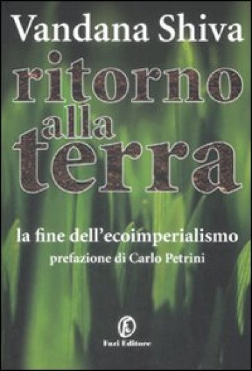 Ritorno alla Terra. La fine dell'ecoimperialismo - Vandana Shiva