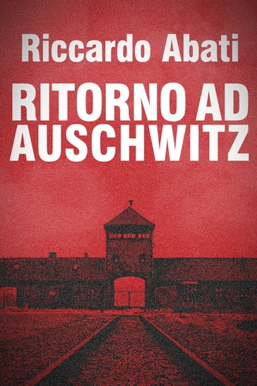 Ritorno ad Auschwitz - Riccardo Abati