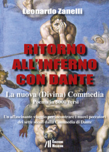 Ritorno all'Inferno con Dante. La nuova (Divina) Commedia. Un affascinante viaggio per incontrare i nuovi peccatori dei sette secoli dalla Commedia di Dante - Leonardo Zanelli