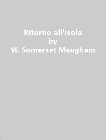 Ritorno all'isola - W. Somerset Maugham
