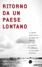 Ritorno da un paese lontano. Il viaggio verso Dio di un figlio gay ribelle. La ricerca di speranza di una madre distrutta