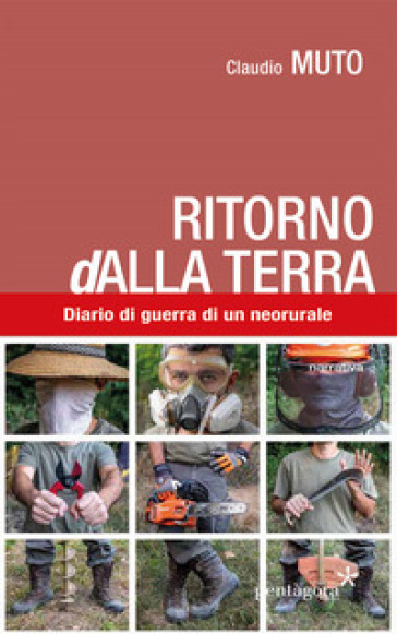 Ritorno (d)alla terra. Diario di guerra di un neorurale - Claudio Muto