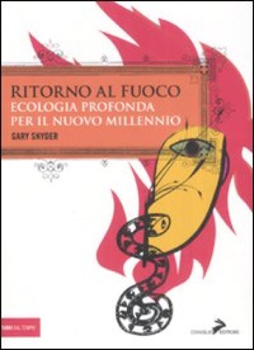 Ritorno al fuoco. Ecologia profonda per il nuovo millennio - Gary Snyder