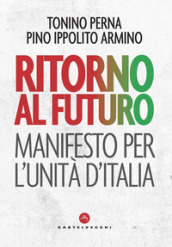 Ritorno al futuro. Manifesto per l Unità d Italia