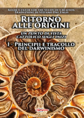 Ritorno alle origini. 1: Principii e tracollo del darwinismo. Un punto di vista cattolico sugli inizi