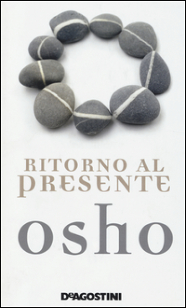 Ritorno al presente. Una vita pratica e concreta per confrontarsi con la realtà - Osho